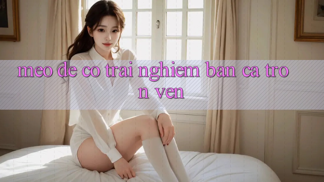 Mẹo Để Có Trải Nghiệm “Bắn Cá” Trọn Vẹn Mẹo Để Có Trải Nghiệm “Bắn Cá” Trọn Vẹn