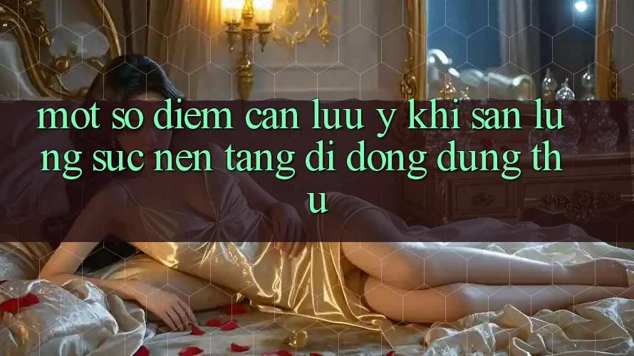 Một Số Điểm Cần Lưu Ý Khi Săn lùng sục Nền tảng di động Dùng Thử