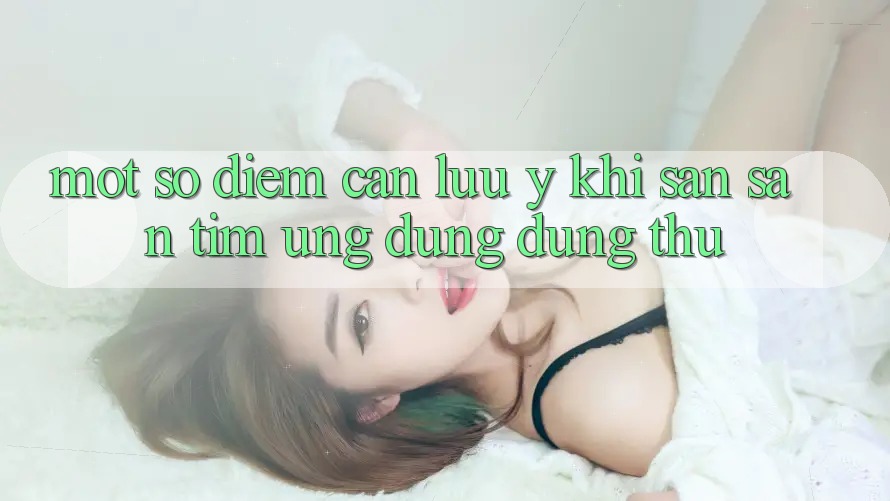 Một Số Điểm Cần Lưu Ý Khi Săn săn tìm Ứng Dụng Dùng Thử Một Số Điểm Cần Lưu Ý Khi Săn săn tìm Ứng Dụng Dùng Thử