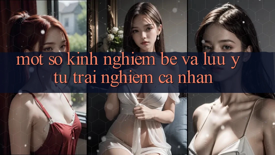 Một số kinh nghiệm bé và lưu ý từ trải nghiệm cá nhân Một số kinh nghiệm bé và lưu ý từ trải nghiệm cá nhân