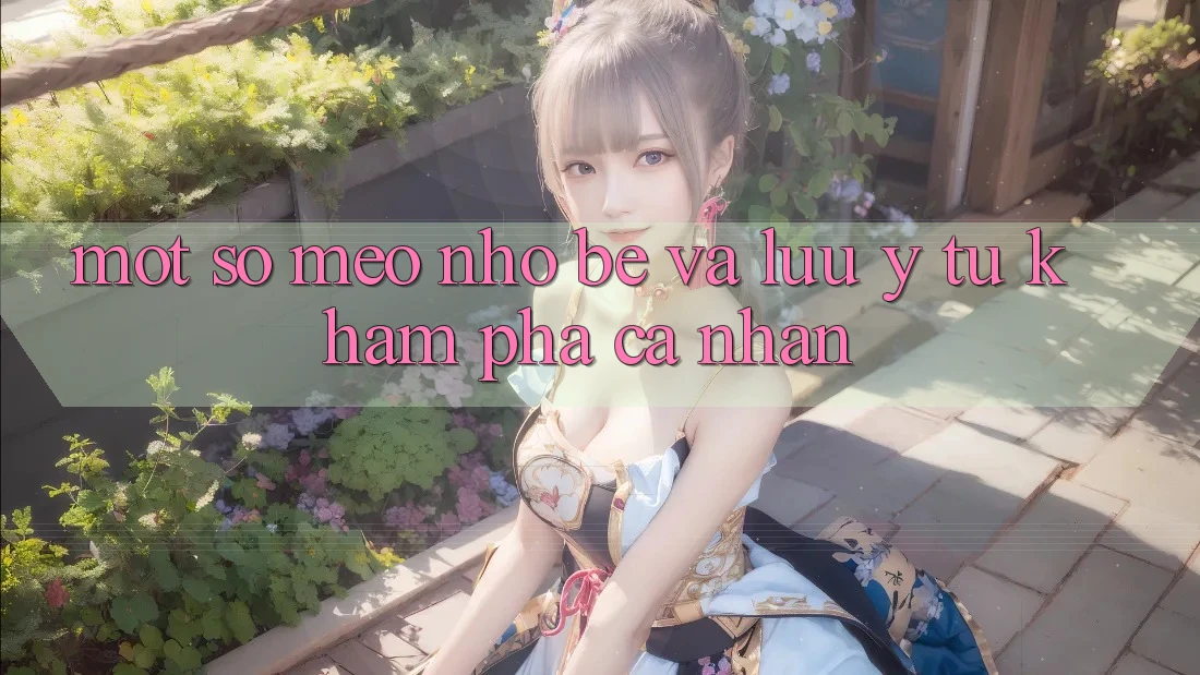 Một số mẹo nhỏ bé và lưu ý từ khám phá cá nhân Một số mẹo nhỏ bé và lưu ý từ khám phá cá nhân