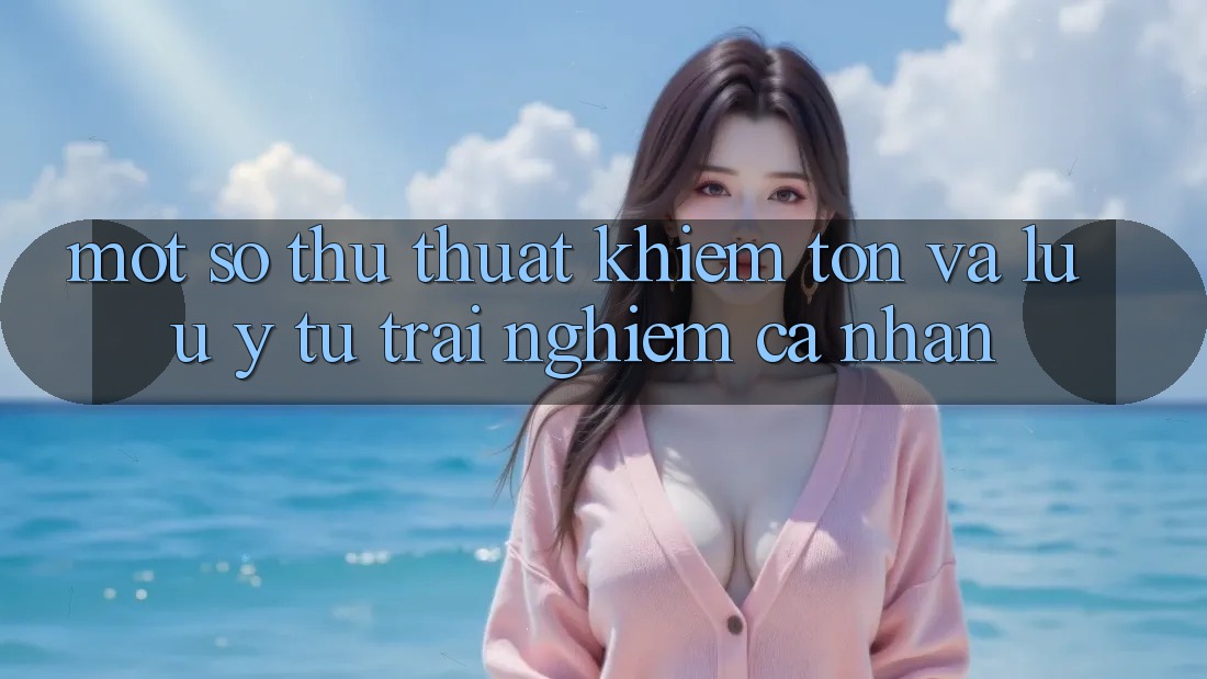 Một số thủ thuật khiêm tốn và lưu ý từ trải nghiệm cá nhân Một số thủ thuật khiêm tốn và lưu ý từ trải nghiệm cá nhân