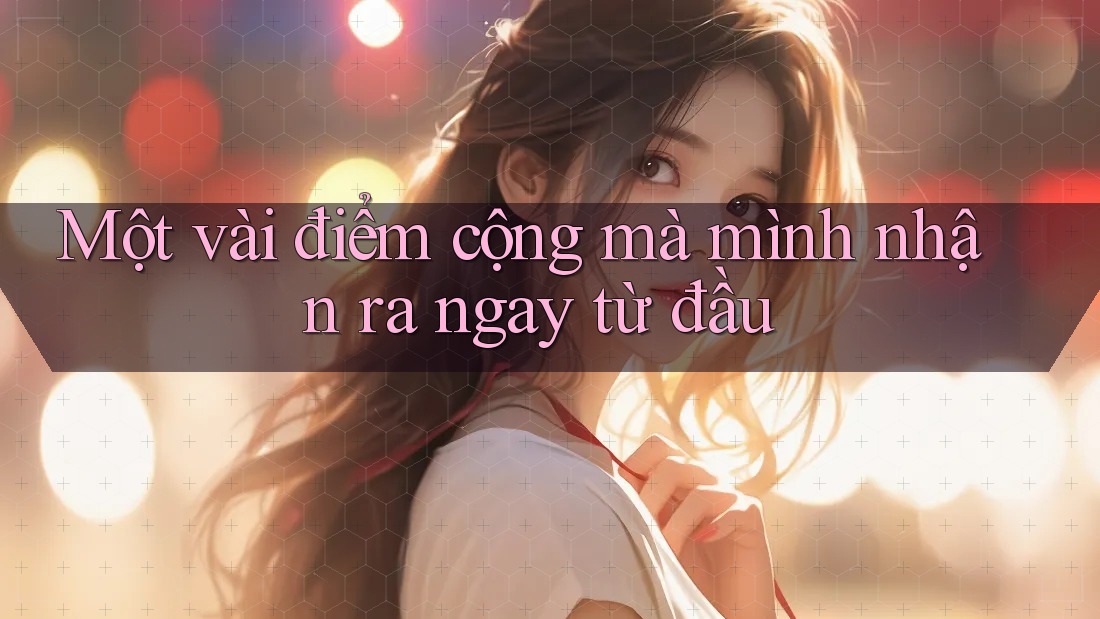Một vài điểm cộng mà mình nhận ra ngay từ đầu