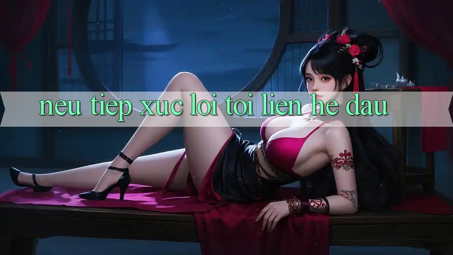 Nếu tiếp xúc lỗi, tôi liên hệ đâu? Nếu tiếp xúc lỗi, tôi liên hệ đâu?