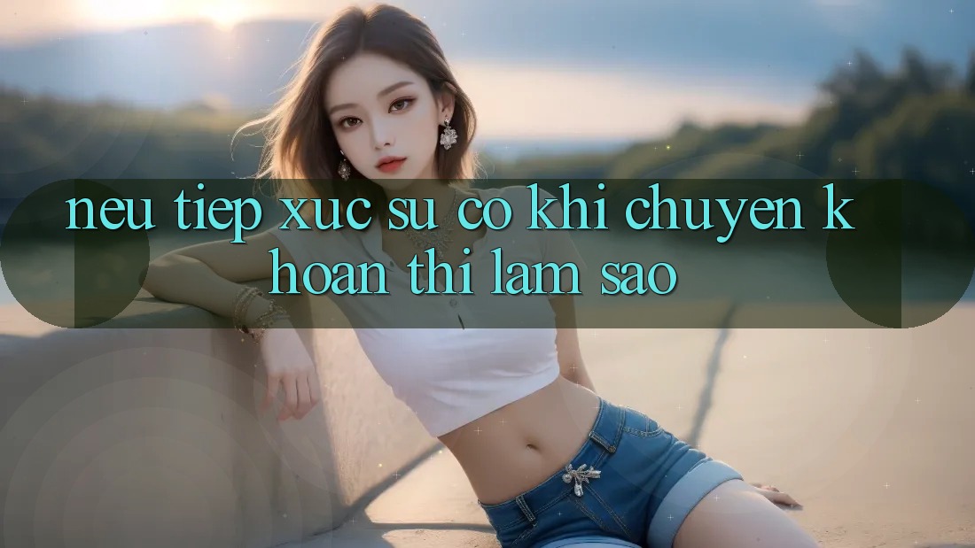 Nếu tiếp xúc sự cố khi chuyển khoản thì làm sao? Nếu tiếp xúc sự cố khi chuyển khoản thì làm sao?