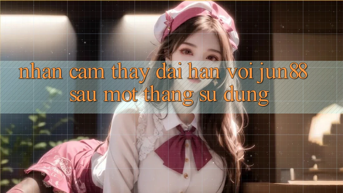 Nhận cảm thấy dài hạn với jun88 sau một tháng sử dụng Nhận cảm thấy dài hạn với jun88 sau một tháng sử dụng