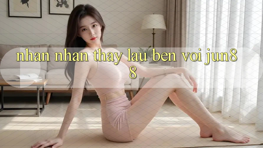 Nhận nhận thấy lâu bền với Jun88 Nhận nhận thấy lâu bền với Jun88
