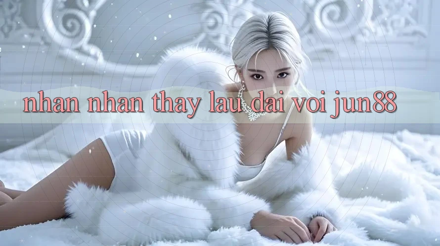 Nhận nhận thấy lâu dài với jun88 Nhận nhận thấy lâu dài với jun88