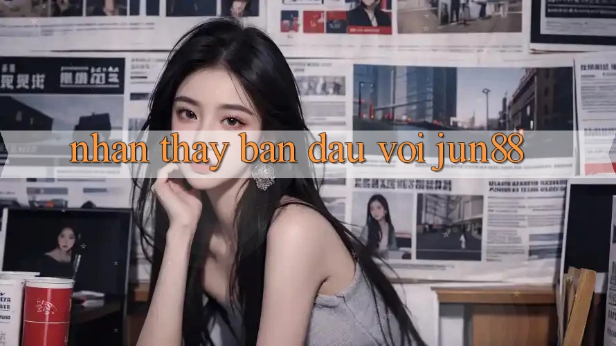 Nhận thấy ban đầu với jun88