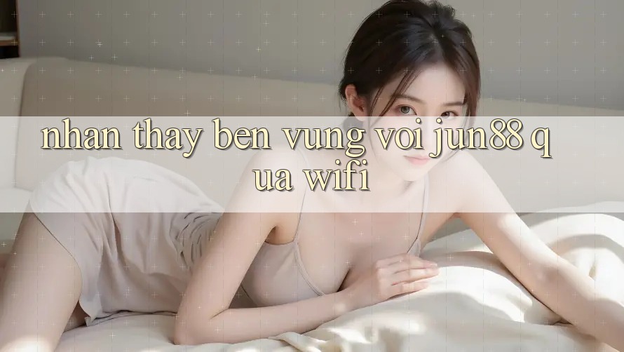 Nhận thấy bền vững với jun88 qua wifi Nhận thấy bền vững với jun88 qua wifi