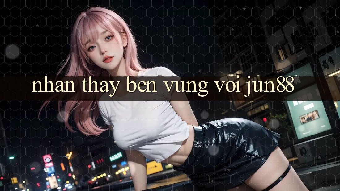 Nhận thấy bền vững với jun88 Nhận thấy bền vững với jun88
