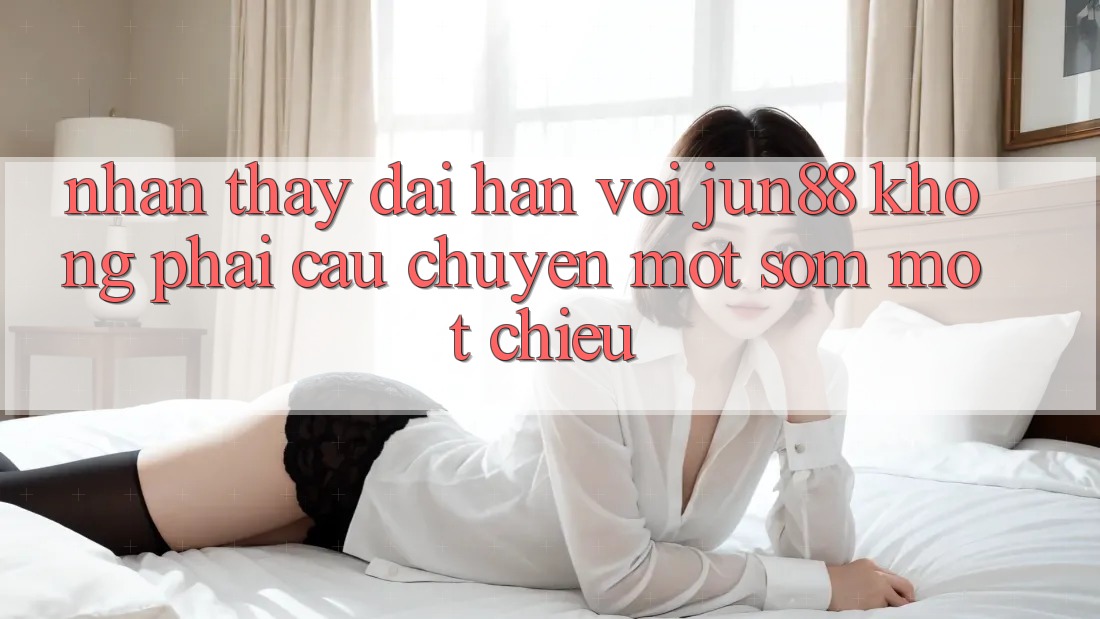 Nhận thấy dài hạn với jun88: không phải câu chuyện một sớm một chiều Nhận thấy dài hạn với jun88: không phải câu chuyện một sớm một chiều