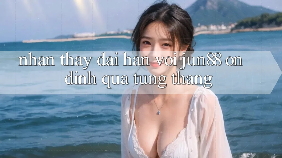 Nhận thấy dài hạn với jun88 — ổn định qua từng tháng Nhận thấy dài hạn với jun88 — ổn định qua từng tháng