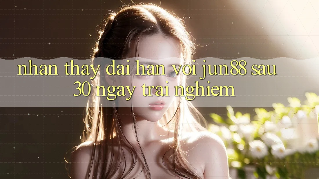 Nhận thấy dài hạn với jun88 sau 30 ngày trải nghiệm Nhận thấy dài hạn với jun88 sau 30 ngày trải nghiệm