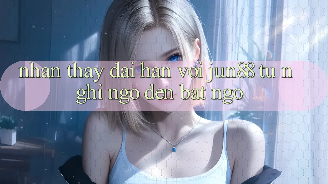 Nhận thấy dài hạn với Jun88 - từ nghi ngờ đến bất ngờ Nhận thấy dài hạn với Jun88 - từ nghi ngờ đến bất ngờ
