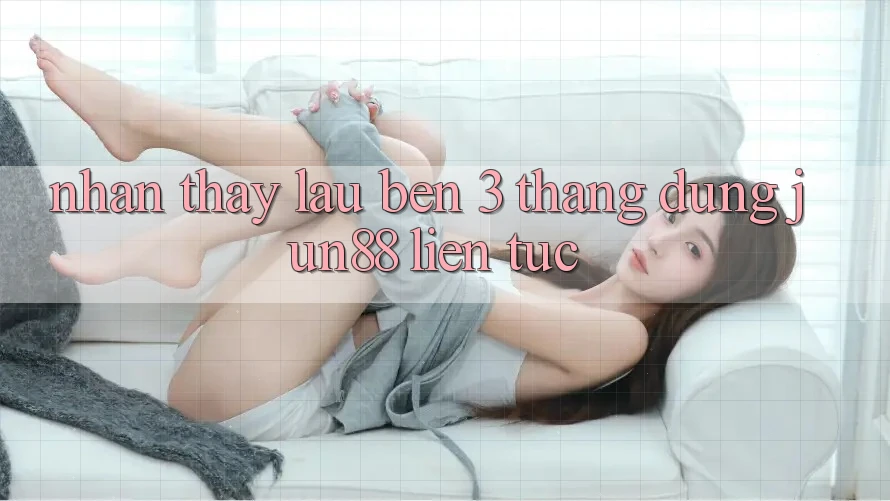 Nhận thấy lâu bền: 3 tháng dùng jun88 liên tục Nhận thấy lâu bền: 3 tháng dùng jun88 liên tục