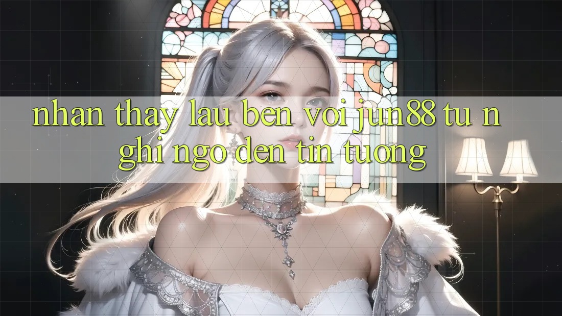 Nhận thấy lâu bền với jun88: từ nghi ngờ đến tin tưởng Nhận thấy lâu bền với jun88: từ nghi ngờ đến tin tưởng