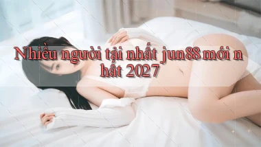Nhiều người tải nhất jun88 mới nhất 2027