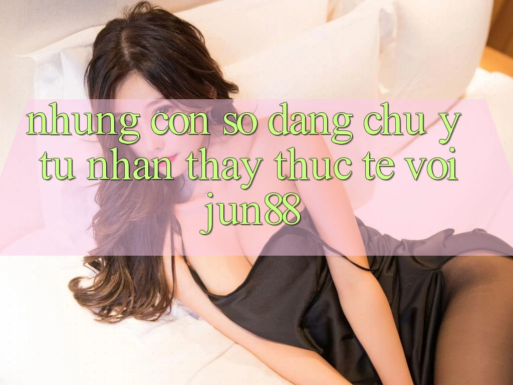 Những con số đáng chú ý từ nhận thấy thực tế với jun88 Những con số đáng chú ý từ nhận thấy thực tế với jun88
