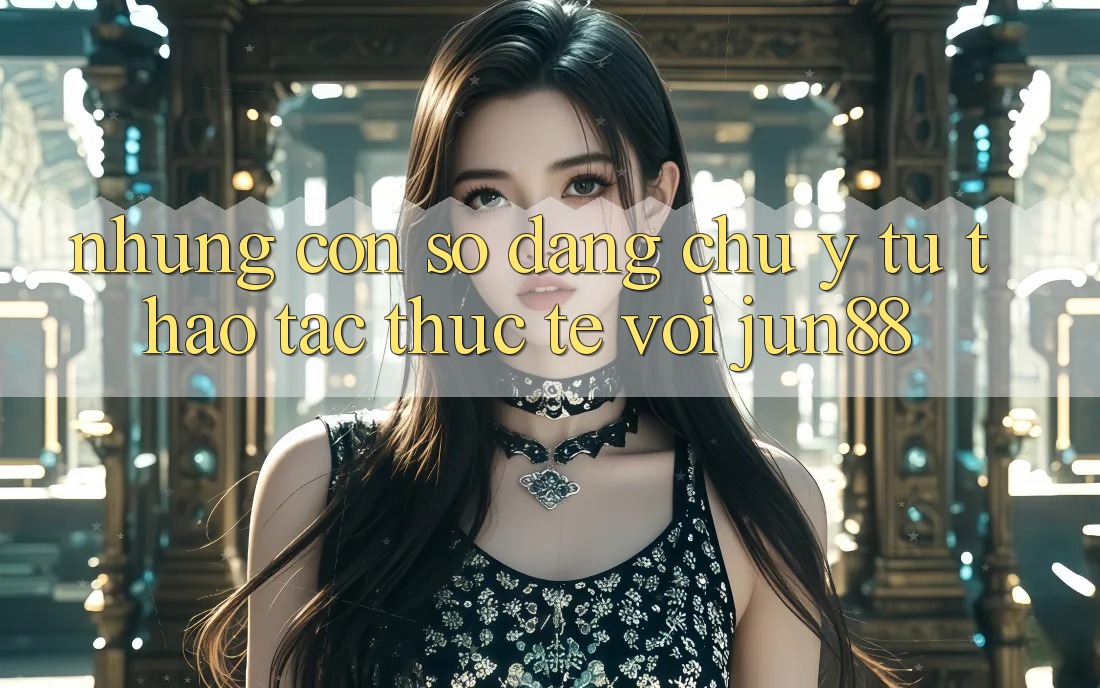 Những con số đáng chú ý từ thao tác thực tế với jun88 Những con số đáng chú ý từ thao tác thực tế với jun88