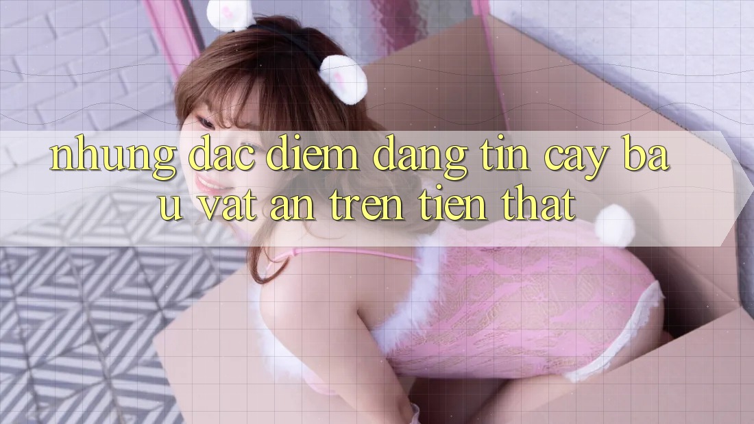 Những Đặc Điểm Đáng tin cậy: “Báu Vật” Ẩn Trên Tiền Thật Những Đặc Điểm Đáng tin cậy: “Báu Vật” Ẩn Trên Tiền Thật