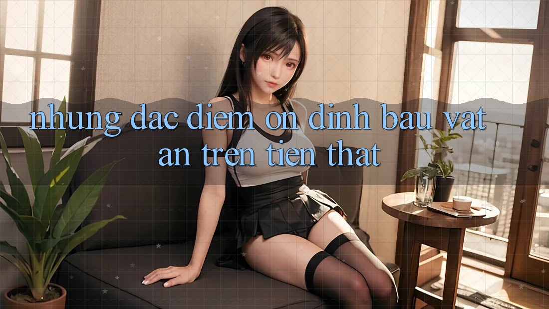 Những Đặc Điểm Ổn định: “Báu Vật” Ẩn Trên Tiền Thật