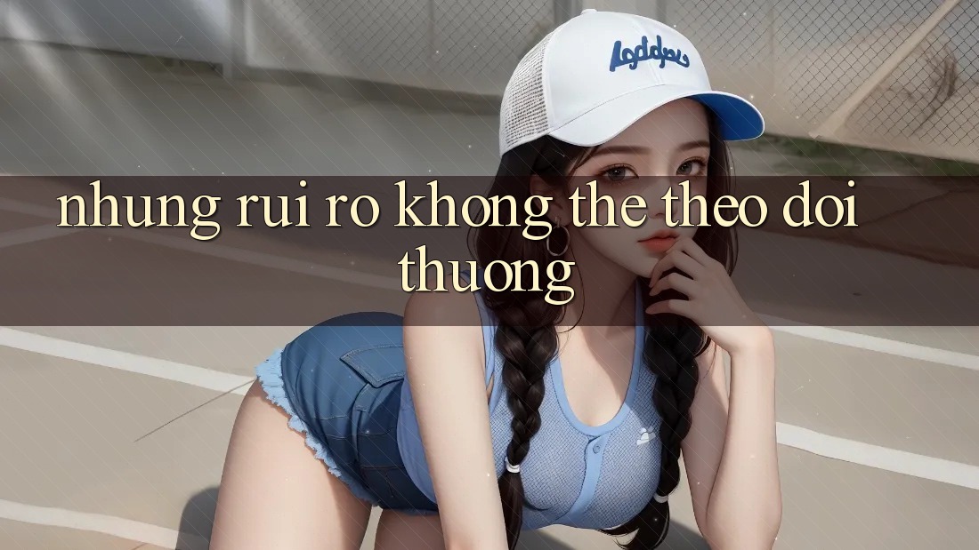 Những Rủi Ro Không Thể Theo dõi Thường