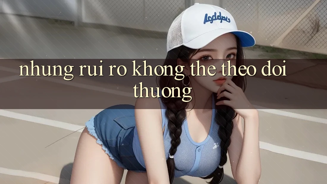 Những Rủi Ro Không Thể Theo dõi Thường