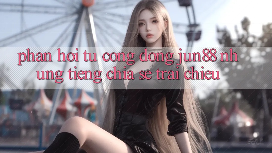 Phản hồi từ cộng đồng jun88: những tiếng chia sẻ trái chiều Phản hồi từ cộng đồng jun88: những tiếng chia sẻ trái chiều