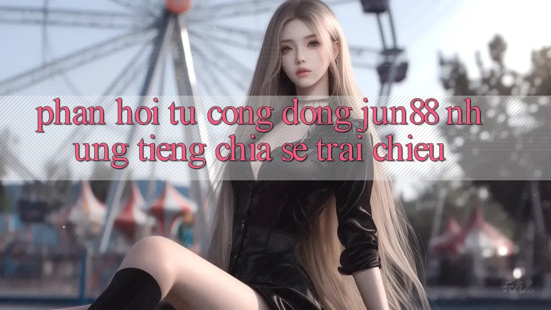 Phản hồi từ cộng đồng jun88: những tiếng chia sẻ trái chiều Phản hồi từ cộng đồng jun88: những tiếng chia sẻ trái chiều