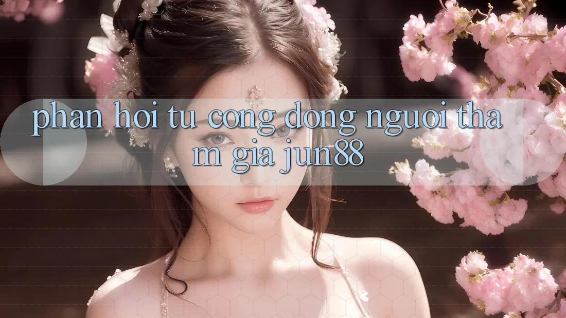 Phản hồi từ cộng đồng người tham gia jun88