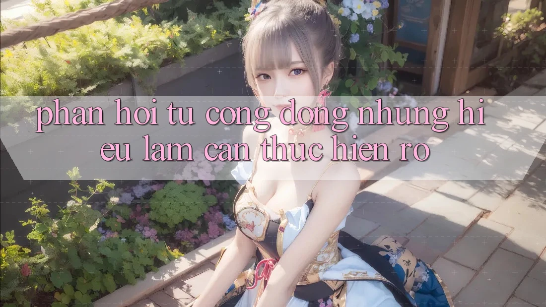 Phản hồi từ cộng đồng: những hiểu lầm cần thực hiện rõ Phản hồi từ cộng đồng: những hiểu lầm cần thực hiện rõ