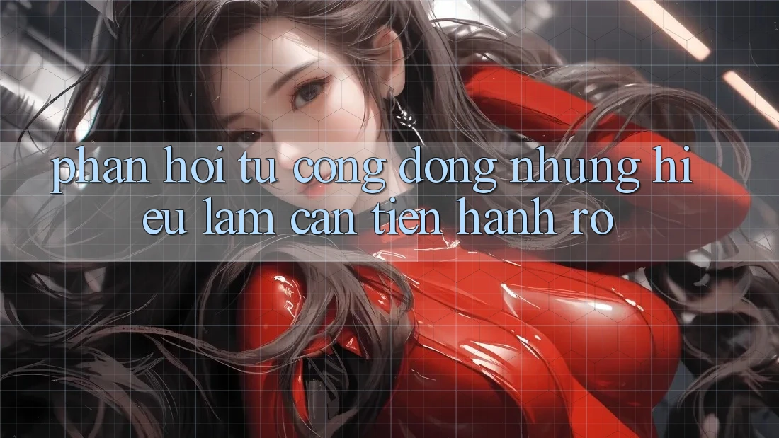 Phản hồi từ cộng đồng: những hiểu lầm cần tiến hành rõ Phản hồi từ cộng đồng: những hiểu lầm cần tiến hành rõ