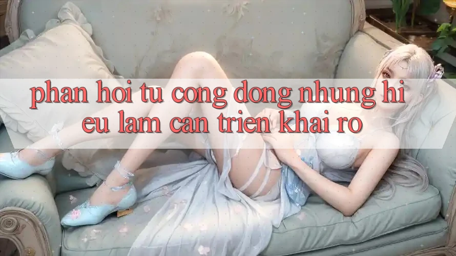 Phản hồi từ cộng đồng: những hiểu lầm cần triển khai rõ Phản hồi từ cộng đồng: những hiểu lầm cần triển khai rõ