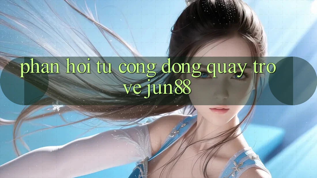 Phản hồi từ cộng đồng quay trở về Jun88 Phản hồi từ cộng đồng quay trở về Jun88
