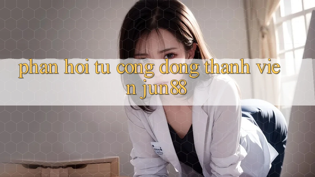 Phản hồi từ cộng đồng thành viên jun88 Phản hồi từ cộng đồng thành viên jun88