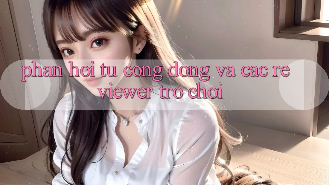 Phản hồi từ cộng đồng và các reviewer trò chơi
