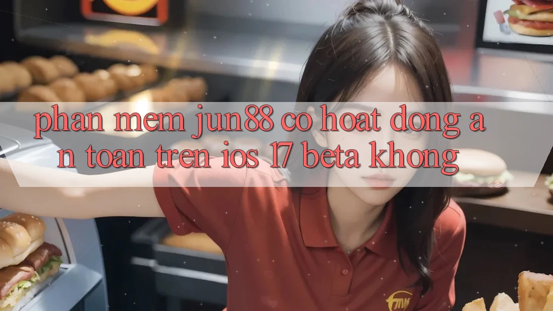Phần mềm jun88 có hoạt động an toàn trên iOS 17 Beta không? Phần mềm jun88 có hoạt động an toàn trên iOS 17 Beta không?