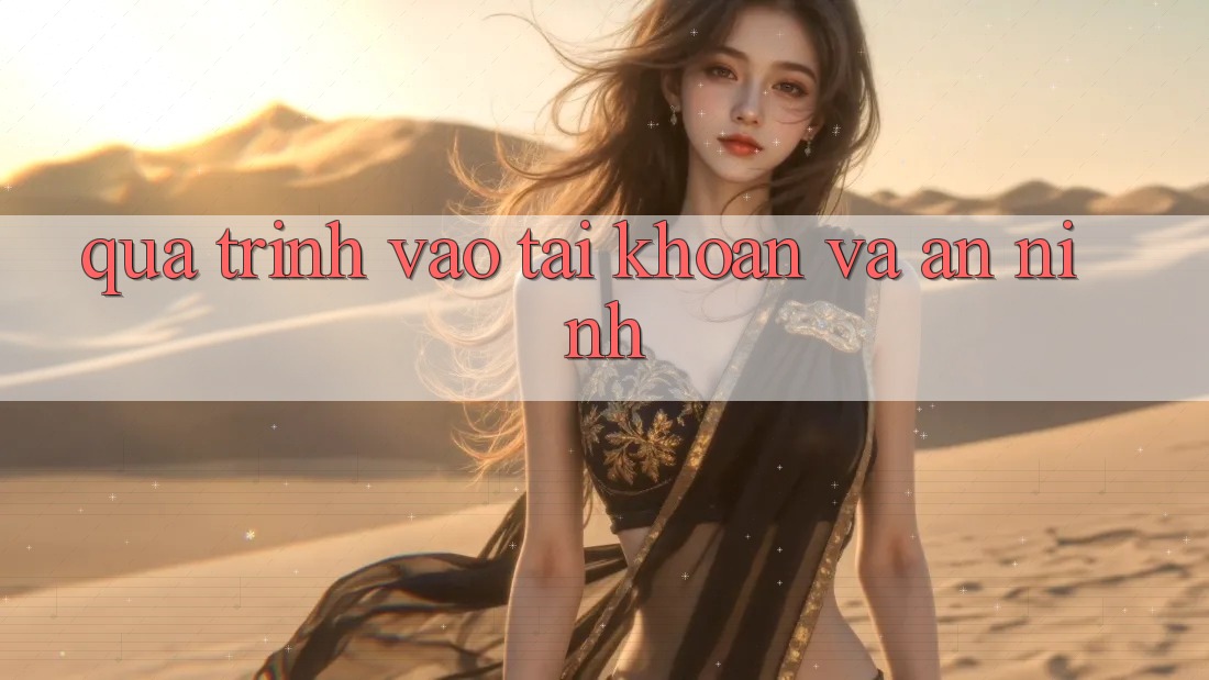 Quá trình vào tài khoản và an ninh Quá trình vào tài khoản và an ninh