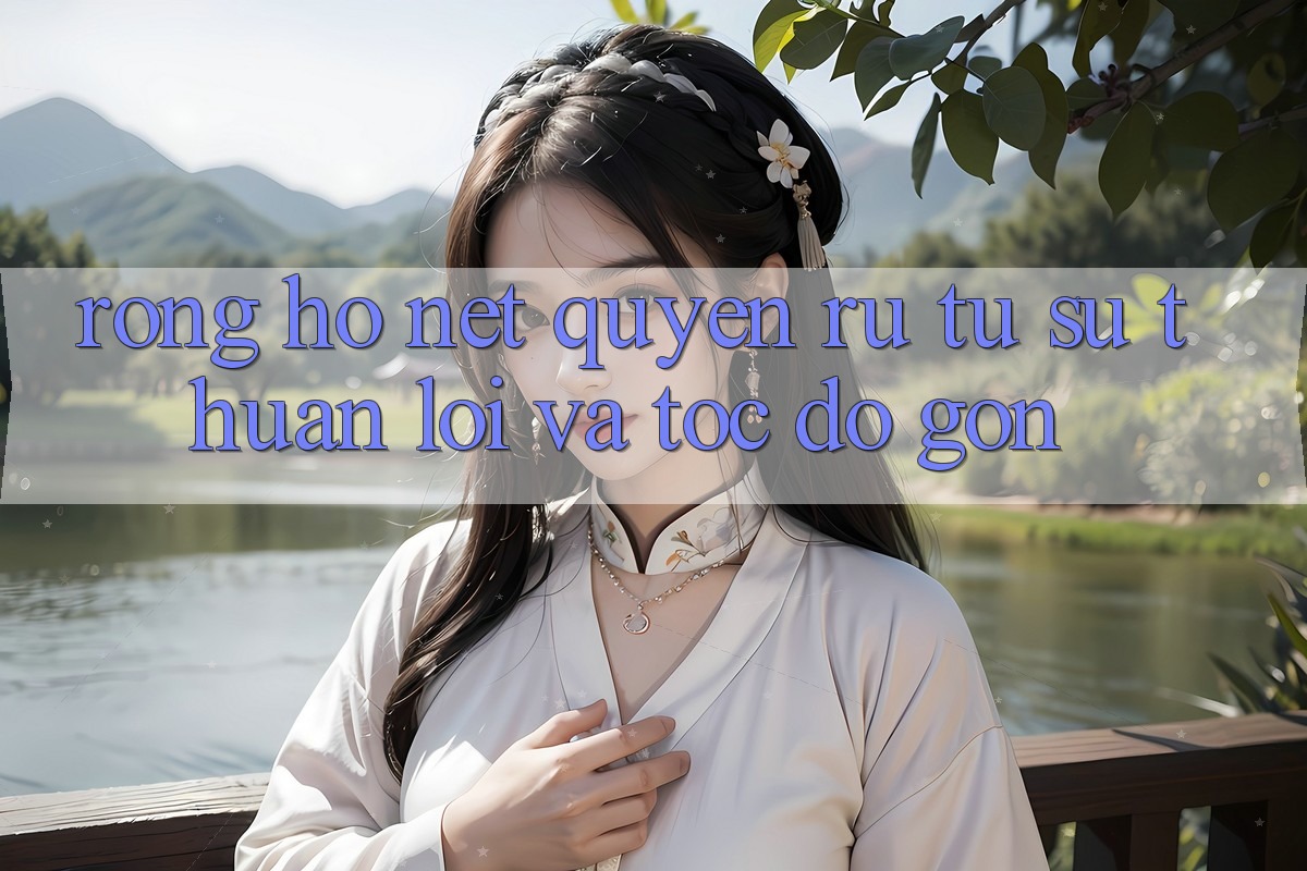 Rồng Hổ – Nét Quyến Rũ Từ Sự Thuận lợi Và Tốc độ Gọn
