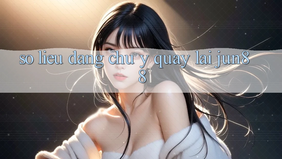 Số liệu đáng chú ý quay lại jun88 Số liệu đáng chú ý quay lại jun88