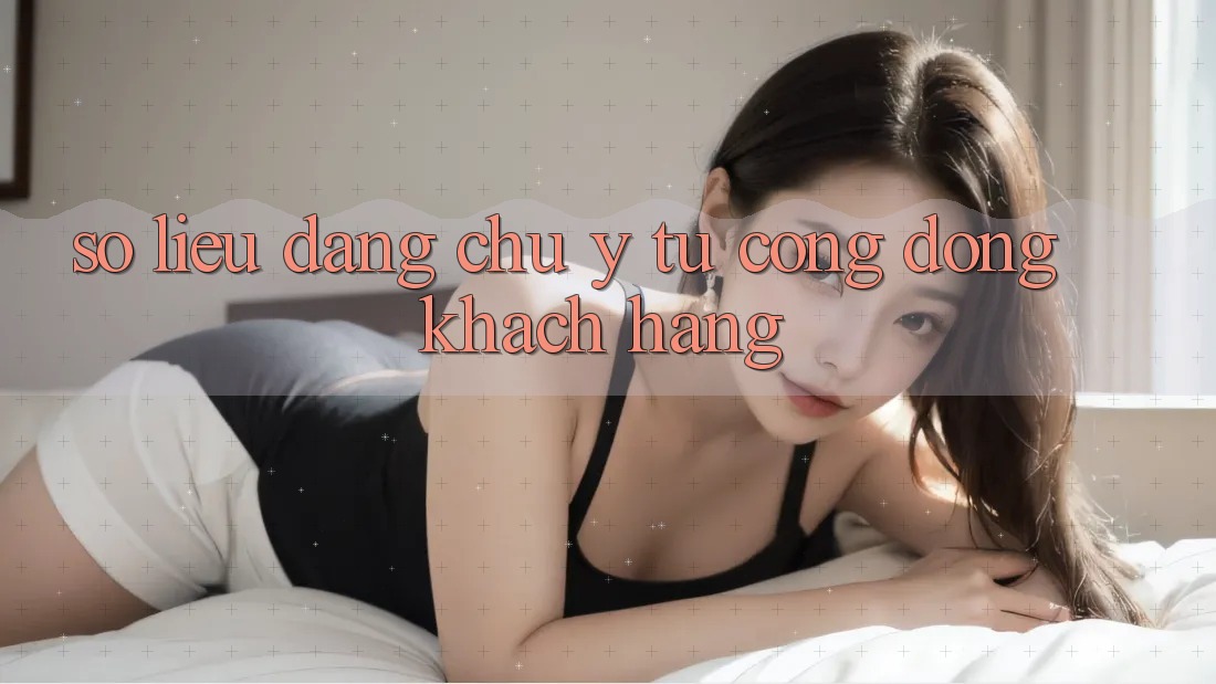 Số liệu đáng chú ý từ cộng đồng khách hàng Số liệu đáng chú ý từ cộng đồng khách hàng