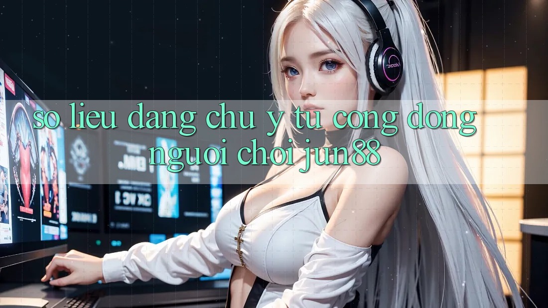 Số liệu đáng chú ý từ cộng đồng người chơi jun88 Số liệu đáng chú ý từ cộng đồng người chơi jun88