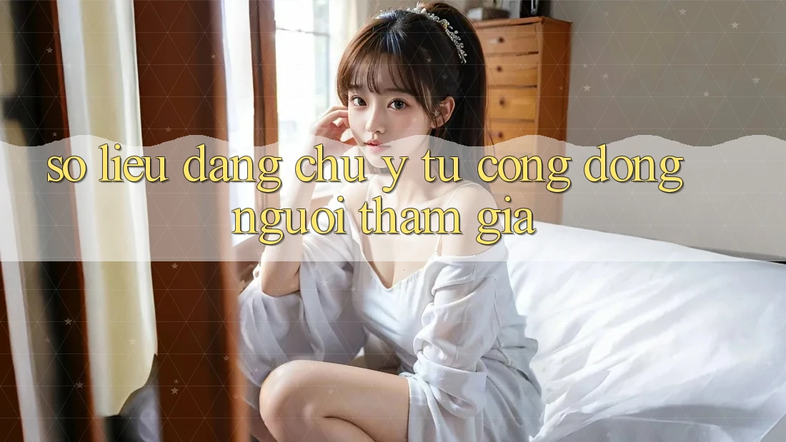 Số liệu đáng chú ý từ cộng đồng người tham gia Số liệu đáng chú ý từ cộng đồng người tham gia