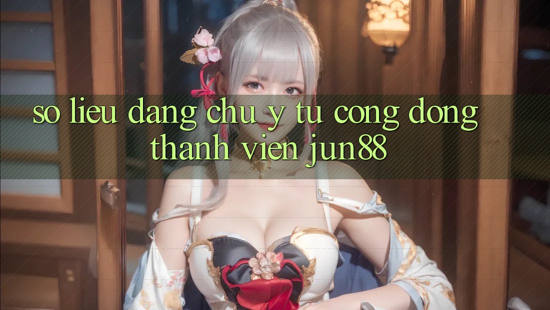 Số liệu đáng chú ý từ cộng đồng thành viên jun88 Số liệu đáng chú ý từ cộng đồng thành viên jun88