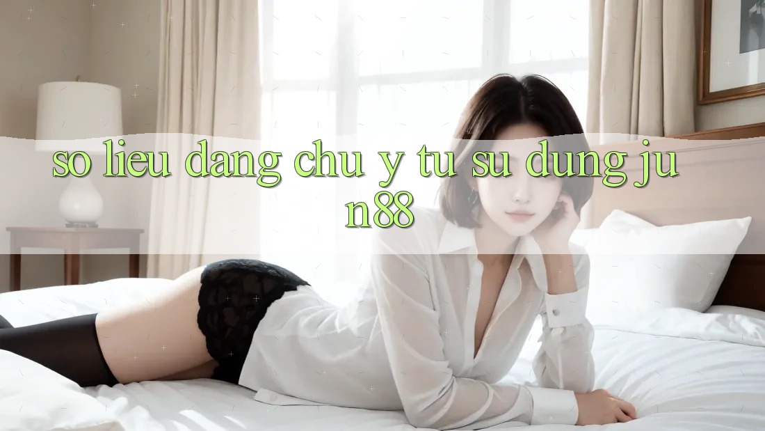 Số liệu đáng chú ý từ sử dụng jun88