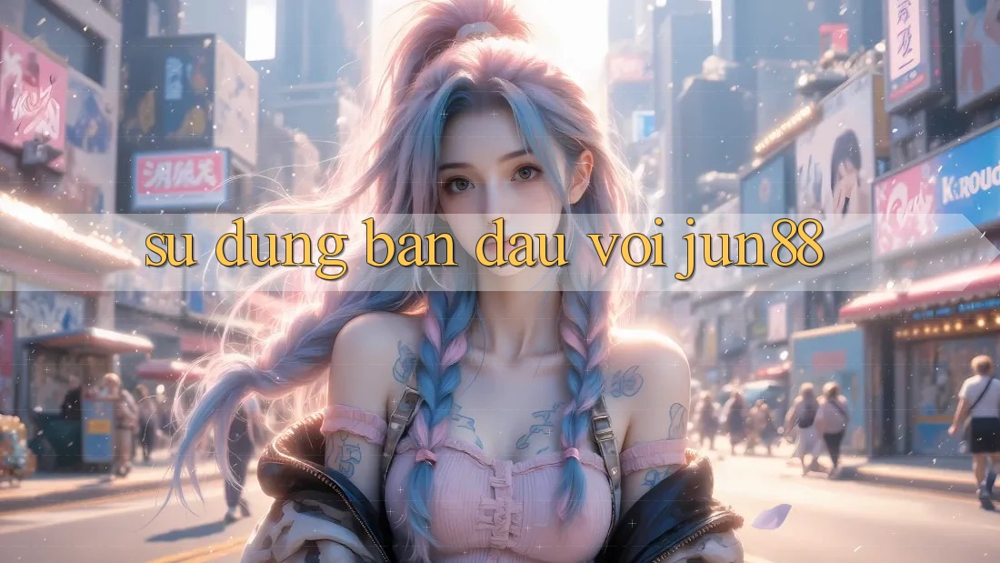 Sử dụng ban đầu với jun88 Sử dụng ban đầu với jun88