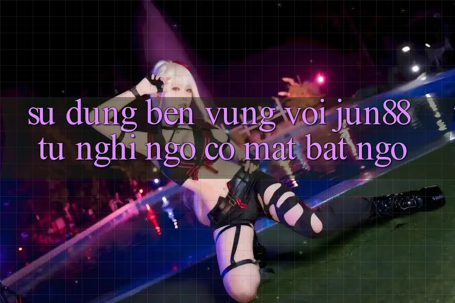 Sử dụng bền vững với Jun88 - từ nghi ngờ có mặt bất ngờ Sử dụng bền vững với Jun88 - từ nghi ngờ có mặt bất ngờ