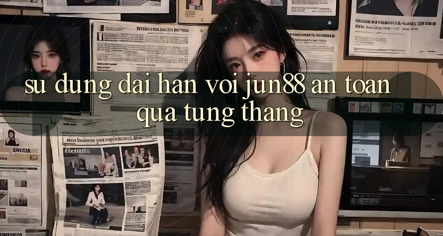 Sử dụng dài hạn với jun88 — an toàn qua từng tháng Sử dụng dài hạn với jun88 — an toàn qua từng tháng