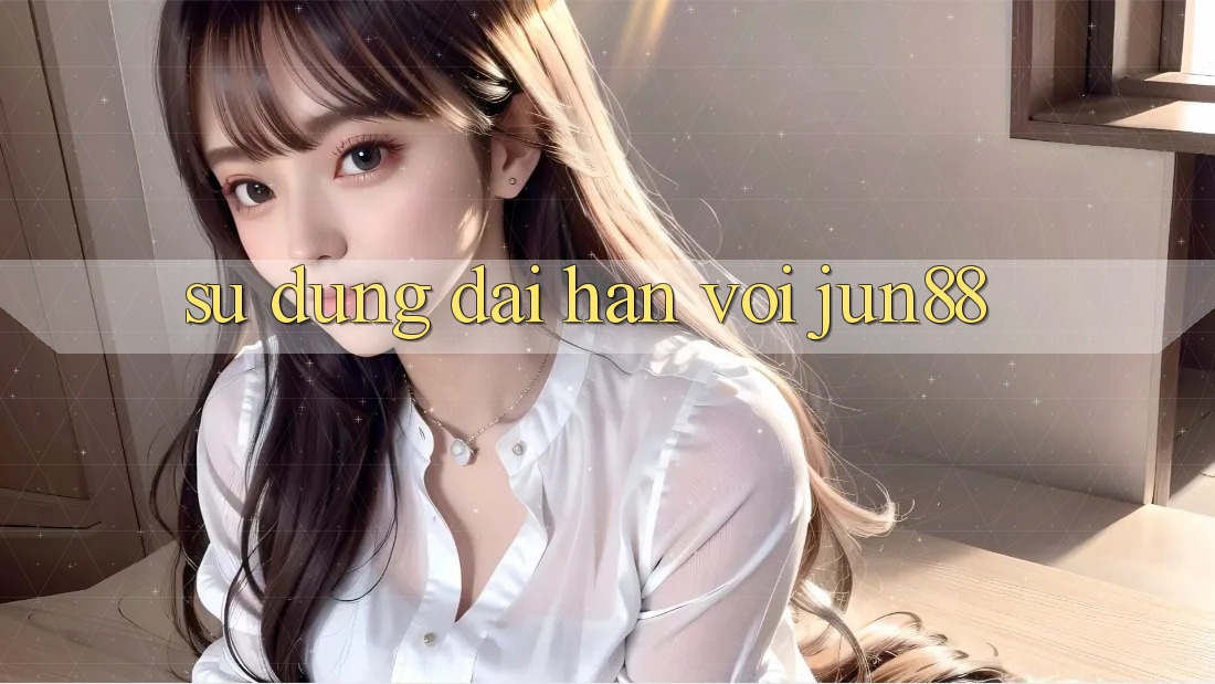 Sử dụng dài hạn với jun88
